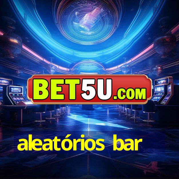 aleatórios bar